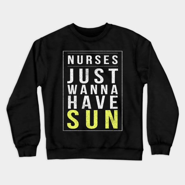 Nurses Just Wanna Have Sun 2018 Nurses Week Crewneck Sweatshirt by studiokrk